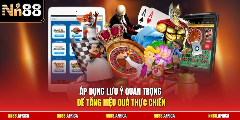 Áp dụng lưu ý quan trọng để tăng hiệu quả thực chiến