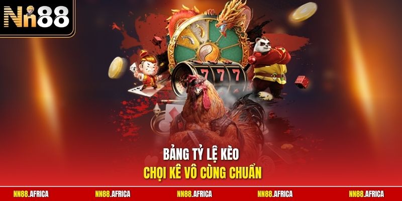  Bảng tỷ lệ kèo chọi kê vô cùng chuẩn