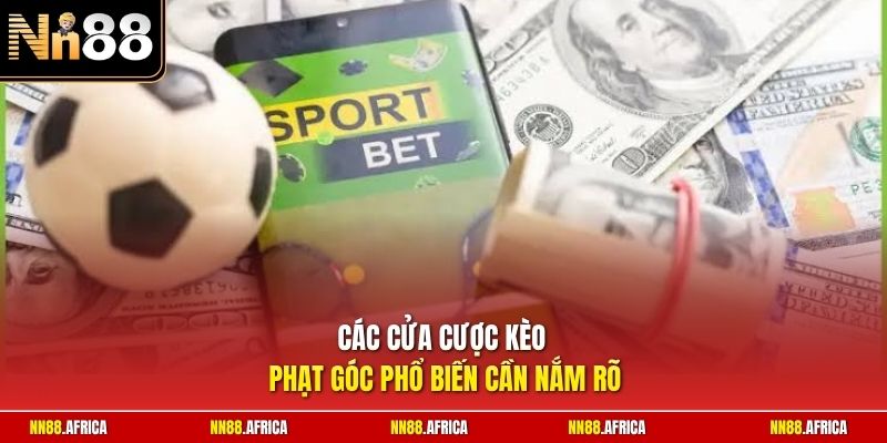 Các cửa cược kèo phạt góc phổ biến cần nắm rõ