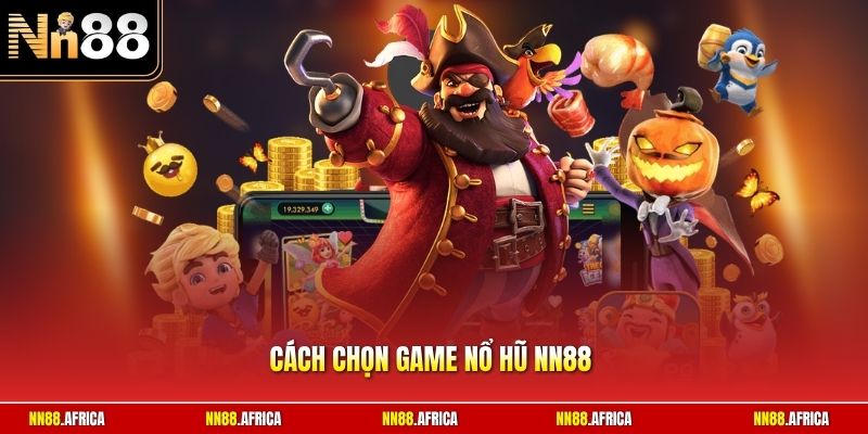 Cách chọn game nổ hũ NN88