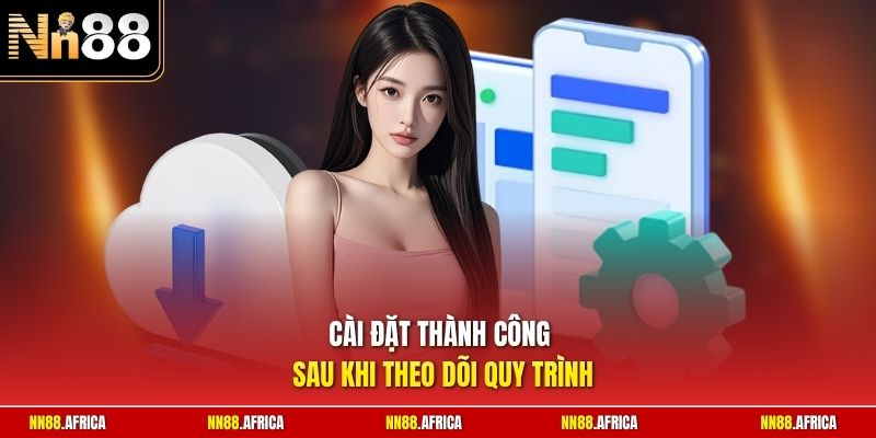 Tải App NN88 - Mẹo Cài Ứng Dụng An Toàn Nhanh Chóng 2026 2 Cài đặt thành công sau khi theo dõi quy trình