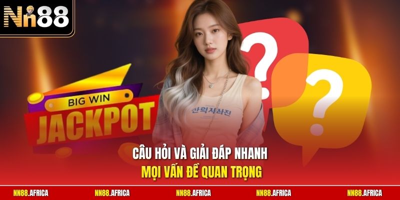 Câu hỏi và giải đáp nhanh mọi vấn đề quan trọng