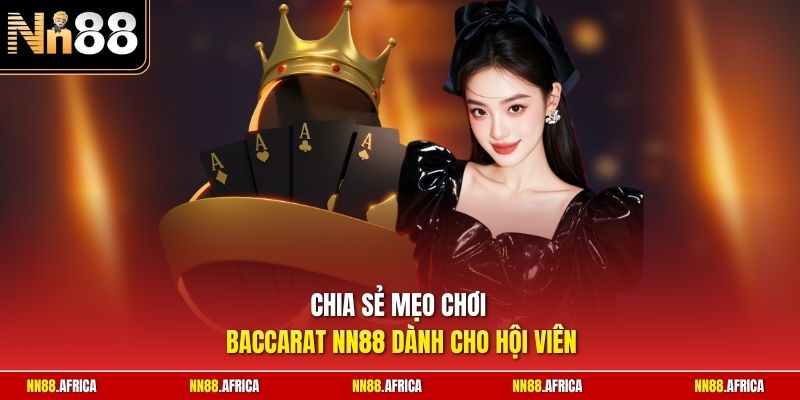 Chia sẻ mẹo chơi Baccarat NN88 dành cho hội viên