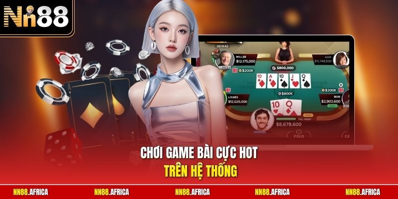 Chơi game bài cực hot trên hệ thống