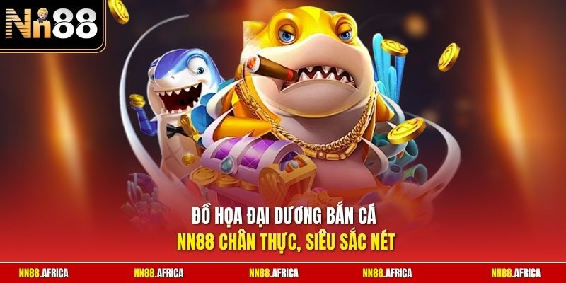 Đồ họa đại dương bắn cá NN88 chân thực, siêu sắc nét