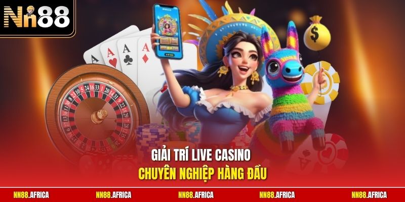 Giải trí Live Casino chuyên nghiệp hàng đầu