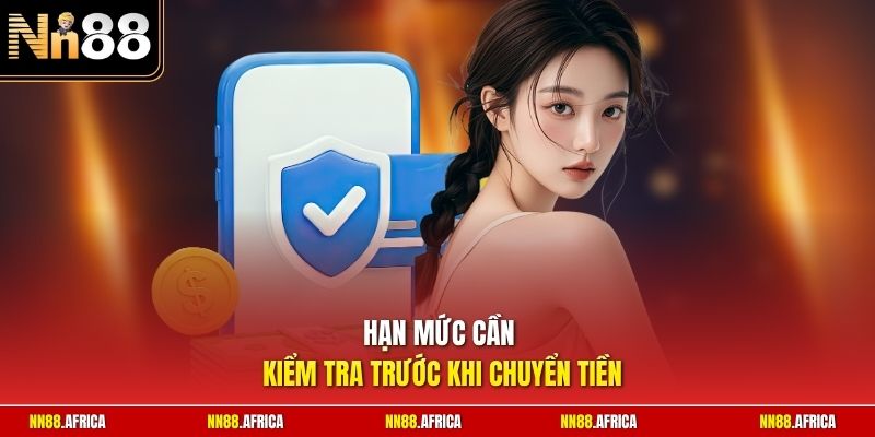 Nạp Tiền NN88 | Thao Tác Nạp Vốn An Toàn Chỉ Trong 5 Phút 3 Hạn mức cần kiểm tra trước khi chuyển tiền