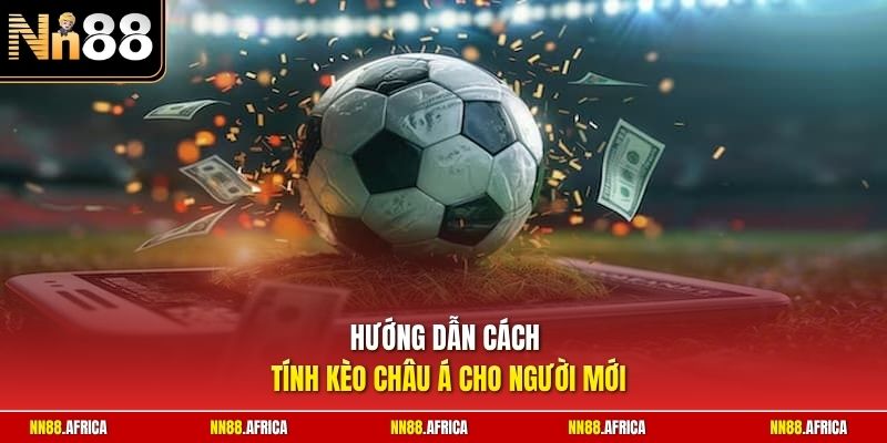 Cách Tính Kèo Châu Á | Hướng Dẫn Đọc Tỷ Lệ Cược Cực Chuẩn 1 Hướng dẫn cách tính kèo châu Á cho người mới