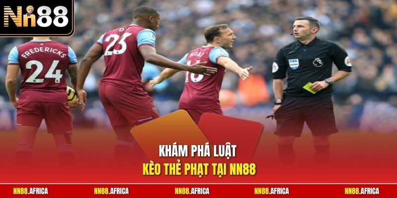 Khám phá luật kèo thẻ phạt tại NN88
