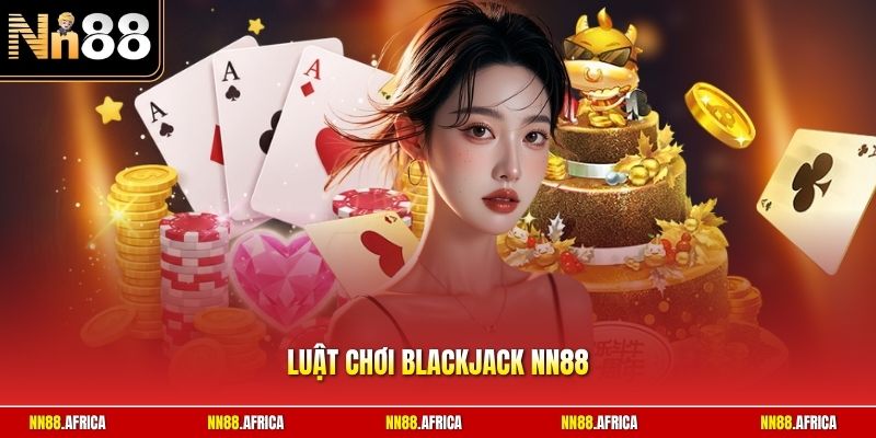 Luật chơi Blackjack NN88