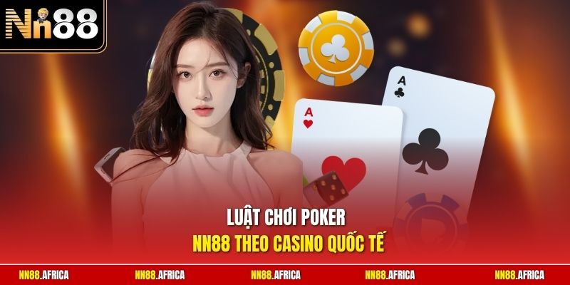 Luật chơi Poker NN88 theo casino quốc tế