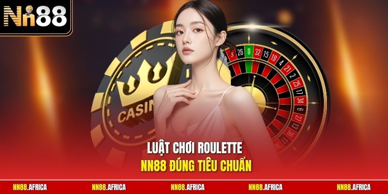 Luật chơi roulette NN88 đúng tiêu chuẩn