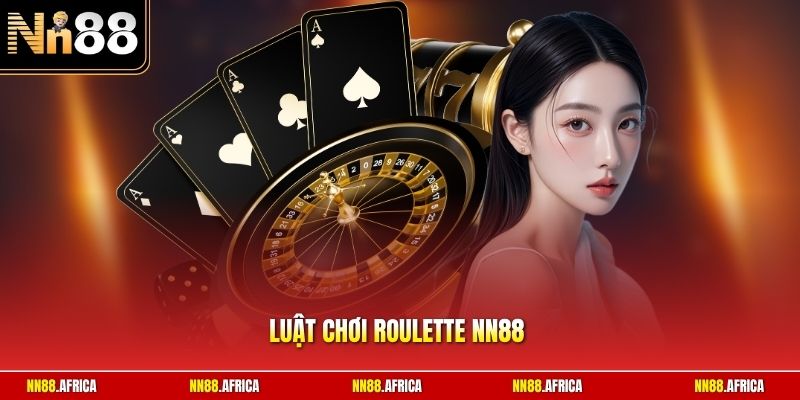 Luật chơi roulette NN88