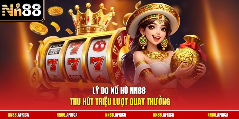 nổ hũ nn88 1 Lý do nổ hũ NN88 thu hút triệu lượt quay thưởng