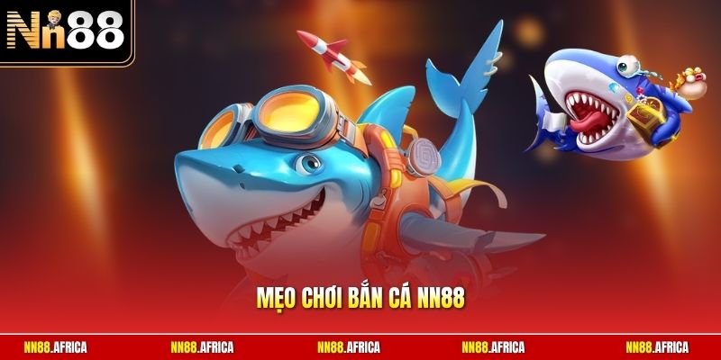 Mẹo chơi bắn cá NN88