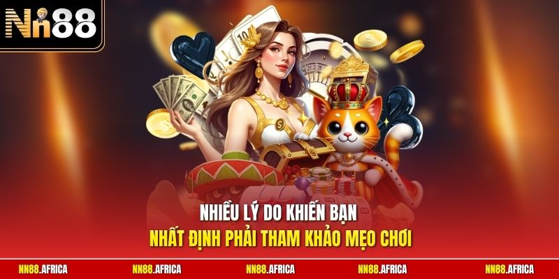 Nhiều lý do khiến bạn nhất định phải tham khảo mẹo chơi