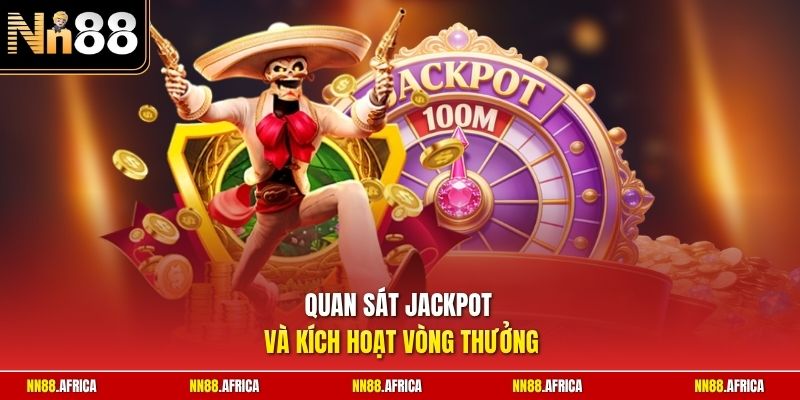 Quan sát jackpot và kích hoạt vòng thưởng