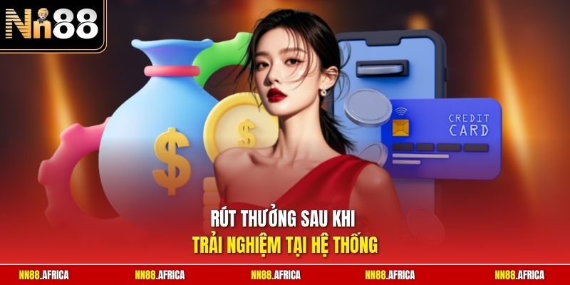 Rút thưởng sau khi trải nghiệm tại hệ thống