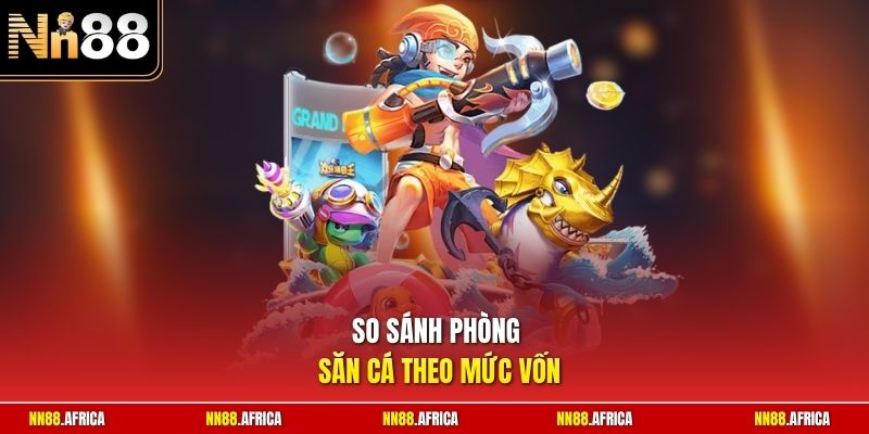 Mẹo Chơi Bắn Cá NN88 - Bí Quyết Chọn Đạn Và Hạ Boss Nhanh 2 So sánh phòng săn cá theo mức vốn