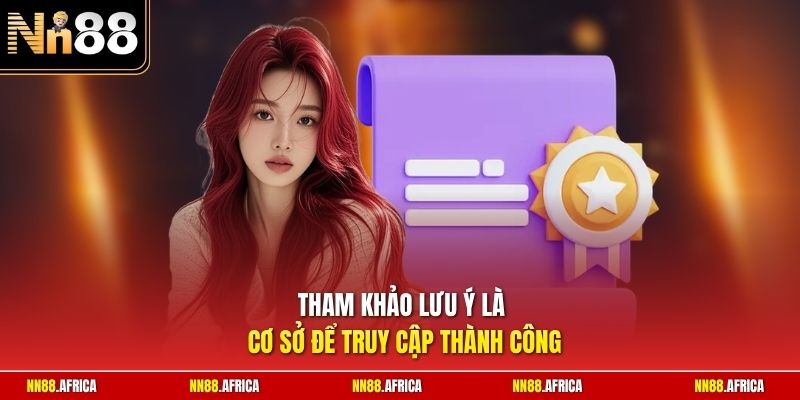 Đăng Nhập NN88 - Cẩm Nang Vào Trang Cược An Toàn Nhất 2026 3 Tham khảo lưu ý là cơ sở để truy cập thành công