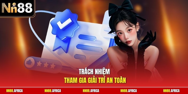 điều khoản & Điều kiện 3 Trách nhiệm tham gia giải trí an toàn