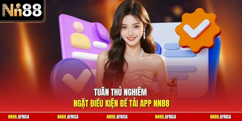 Tải App NN88 - Mẹo Cài Ứng Dụng An Toàn Nhanh Chóng 2026 1 Tuân thủ nghiêm ngặt điều kiện để tải app NN88